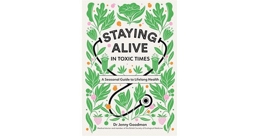 Staying Alive in Toxic Times by Dr Jenny Goodman